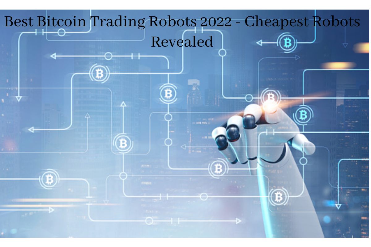 Best Bitcoin Trading Robots 2022 Cheapest Robots Revealed