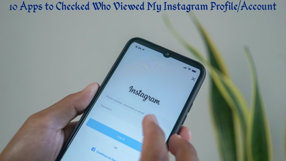 10 Apps to Checked Who Viewed My Instagram Profile/Account