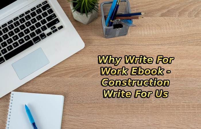 Why Write For Work Ebook  - Construction Write For Us