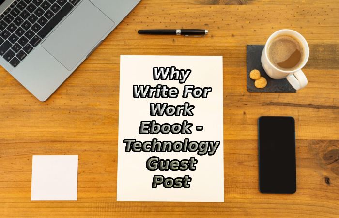Why Write For Work Ebook - Technology Guest Post